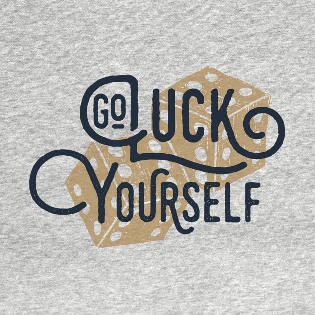 Go Luck Yourself. Funny, Motivational Quote by SlothAstronaut